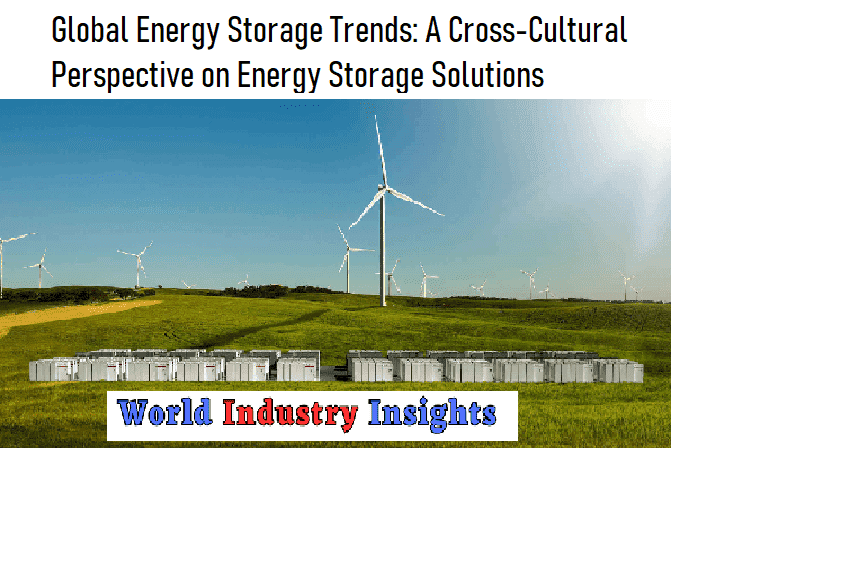 global-energy-storage-trends-a-cross-cultural-perspective-on-energy-storage-solutions