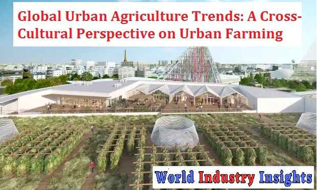 global-urban-agriculture-trends-a-cross-cultural-perspective-on-urban-farming