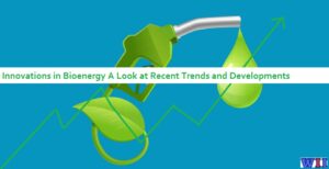 innovations-in-bioenergy-a-look-at-recent-trends-and-developments