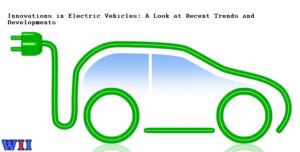 innovations-in-electric-vehicles-a-look-at-recent-trends-and-developments-2-2