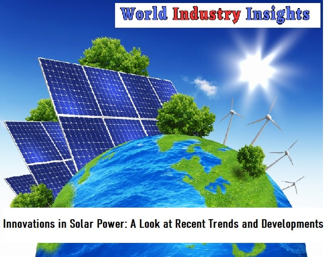 Innovations in Solar Power A Look at Recent Trends and Developments